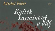 Michel Faber: Kvítek karmínový a bílý Michel Faber: Kvítek karmínový a bílý